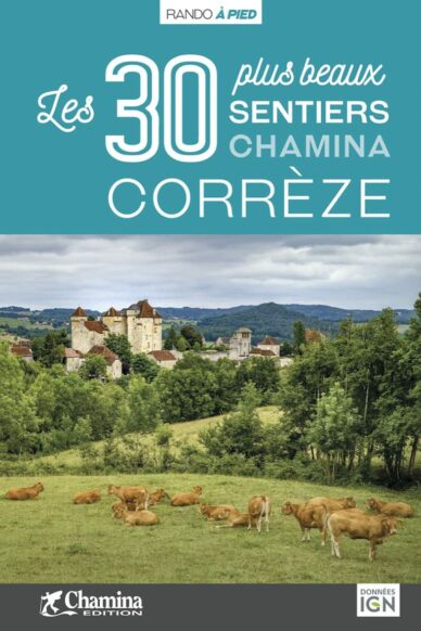 Corrèze : Les 30 plus beaux sentiers Chamina