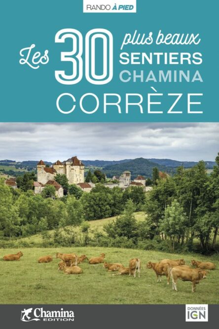 Corrèze : Les 30 plus beaux sentiers Chamina