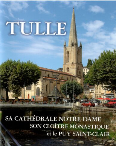 Tulle : Sa cathédrale Notre-Dame, son cloître monastique et le Puy Saint-Clair