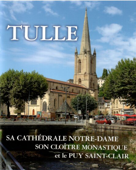 Tulle : Sa cathédrale Notre-Dame, son cloître monastique et le Puy Saint-Clair