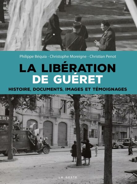 La libération de Guéret : Histoire, documents, images et témoignages