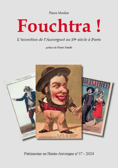 Fouchtra ! : L'invention de l'Auvergnat au 19e siècle à Paris / Patrimoine en Haute-Auvergne n°37