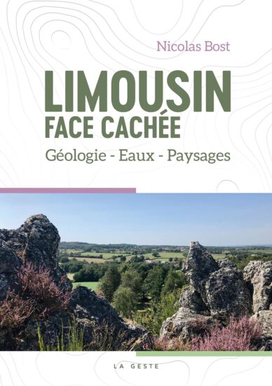 Limousin face cachée : Géologie - Eaux - Paysages