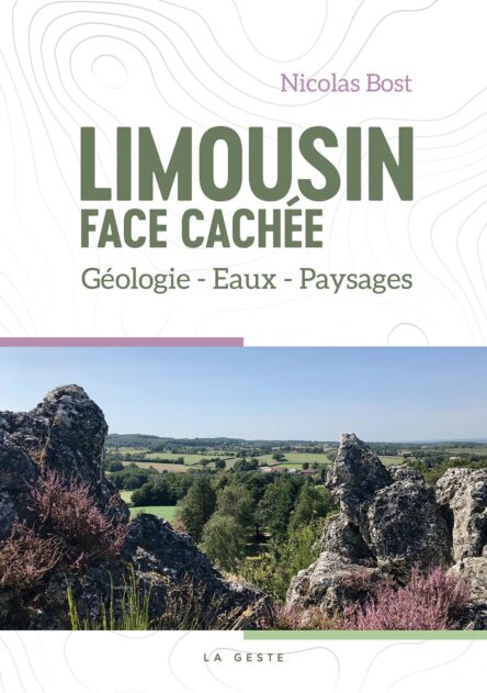 Limousin face cachée : Géologie - Eaux - Paysages