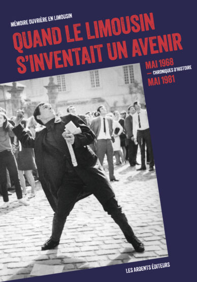 Quand le Limousin s'inventait un avenir : Mai 1968 - mai 1981 – Chroniques d'histoire