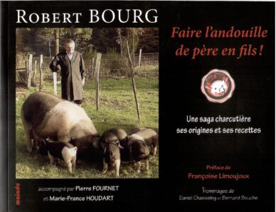 Faire l'andouille de père en fils ! Une saga charcutière ses origines et ses recettes