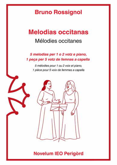 Melodias occitanas : 5 melodias per 1 o 2 votz e piano, 1 peça per 5 votz de femnas a capella - Mélodies occitanes : 5 mélodies pour 1 ou 2 voix et piano, 1 pièce pour 5 voix de femmes a capella