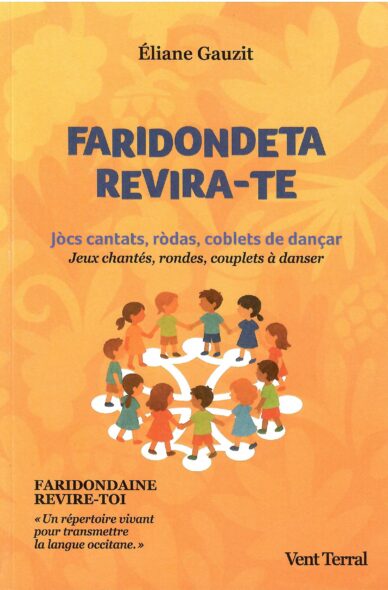 Faridondeta revira-te - Faridondaine revire-toi : Jòcs cantats, ròdas, coblets de dançar - Jeux chantés, rondes, couplets à danser
