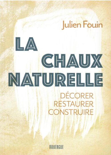 La chaux naturelle : Décorer, restaurer, construire