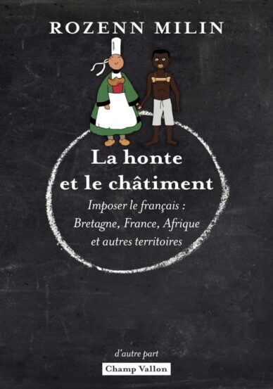 La honte et le châtiment : Imposer le français : Bretagne, France, Afrique et autres territoires