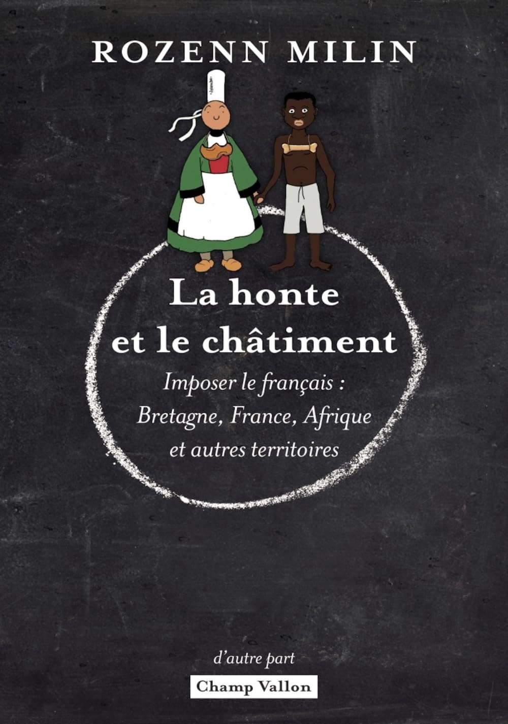 La honte et le châtiment : Imposer le français : Bretagne, France, Afrique et autres territoires